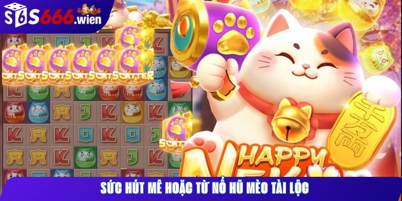 Sức hút mê hoặc từ nổ hũ Mèo Tài Lộc