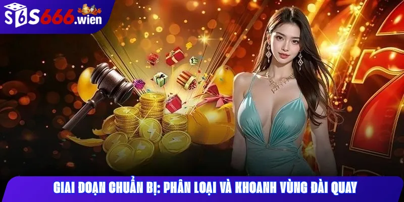 Giai đoạn chuẩn bị: Phân loại và khoanh vùng đài quay