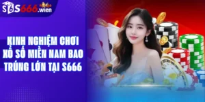 Kinh nghiệm chơi xổ số miền nam bao trúng lớn tại S666